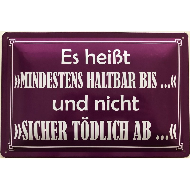 Es Heißt "Mindestens Haltbar Bis" Und Nicht Tödlich Ab - Blechschild 30 ...